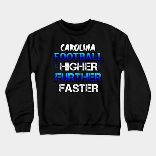 Higher Further Faster  Carolina Football Fans Sports Saying Text Crewneck Sweatshirt